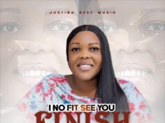 Justina Best | I No Fit See You Finish