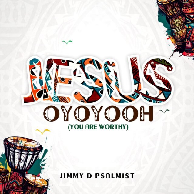 Jimmy D Psalmist | Jesus Oyoyooh (You Are Worthy)