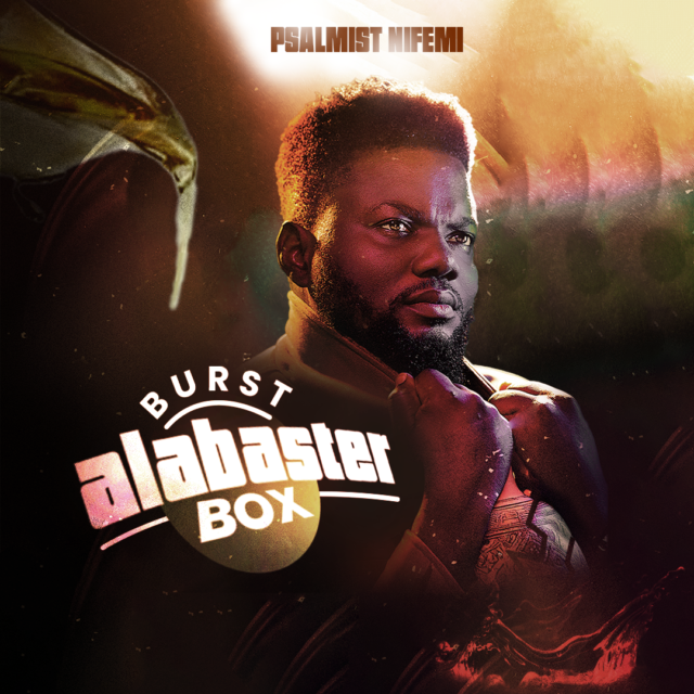 Psalmist Nifemi | Burst Alabaster Box