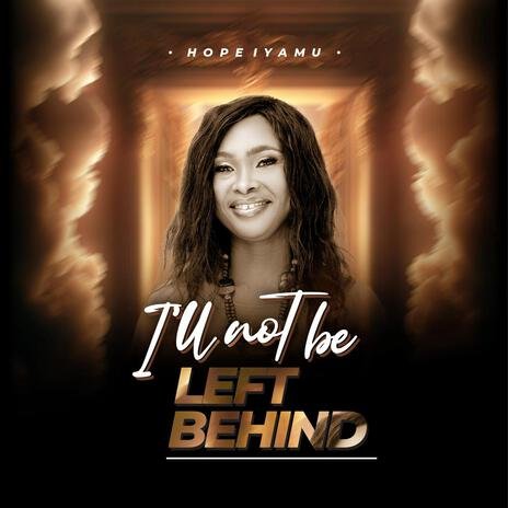 Hope Iyamu | I'll Not Be Left Behind