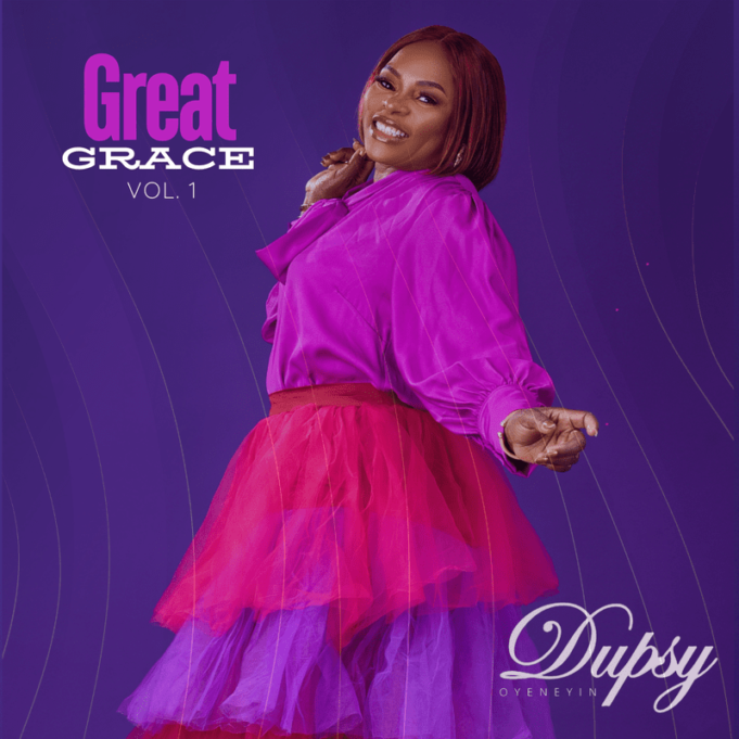 Dupsy Oyeneyin Drops Power-Packed Album “Great Grace” (Volume 1) | @DupsyliveO Dupsy Oyeneyin - great dance