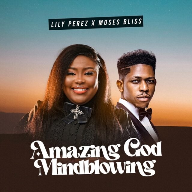 Lily Perez | Amazing God (Mind-Blowing) | Feat. Moses Bliss