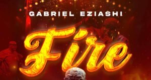 #SelahMusicVid: Gabriel Eziashi Combines Energy & Rhythm With Compelling Force In New Single “FIRE” Gabriel Eziashi Comes With Compelling New Single Titled "FIRE"