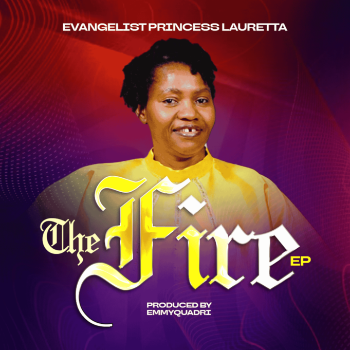 Evangelist Princess Lauretta Shares “The Fire” EP Evangelist Princess Lauretta Shares "The Fire" EP
