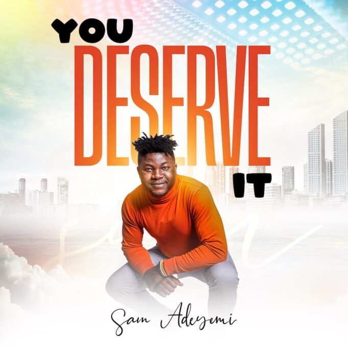 #SelahMusicVid: Sam Adeyemi | You Deserve It New Music By Sam Adeyemi Tagged You Deserve It