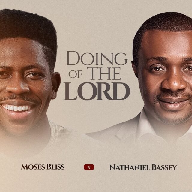 Moses Bliss & Nathaniel Bassey Shares "Doing Of The Lord"