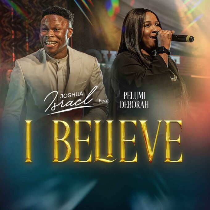 #SelahMusicVid: Joshua Israel | I Believe | Feat. Pelumi Deborah New Music By Joshua Israel tagged Believe
