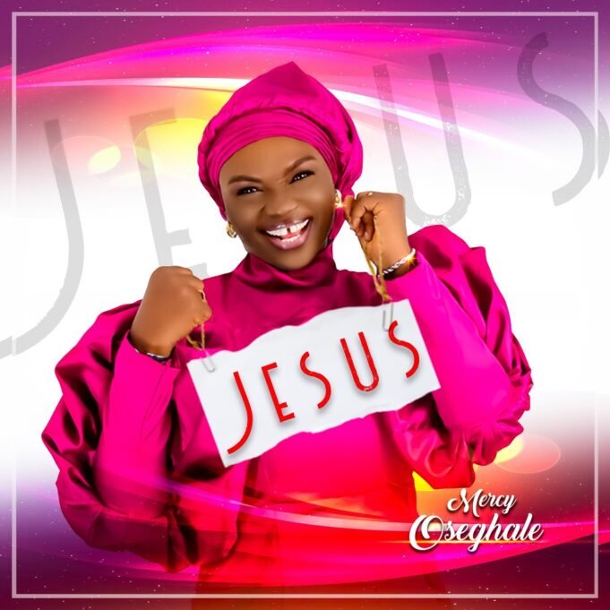 Gospel Minister Mercy Oseghale Finally Shares “Jesus” EP Gospel Minister Mercy Oseghale Finally Shares "Jesus" EP