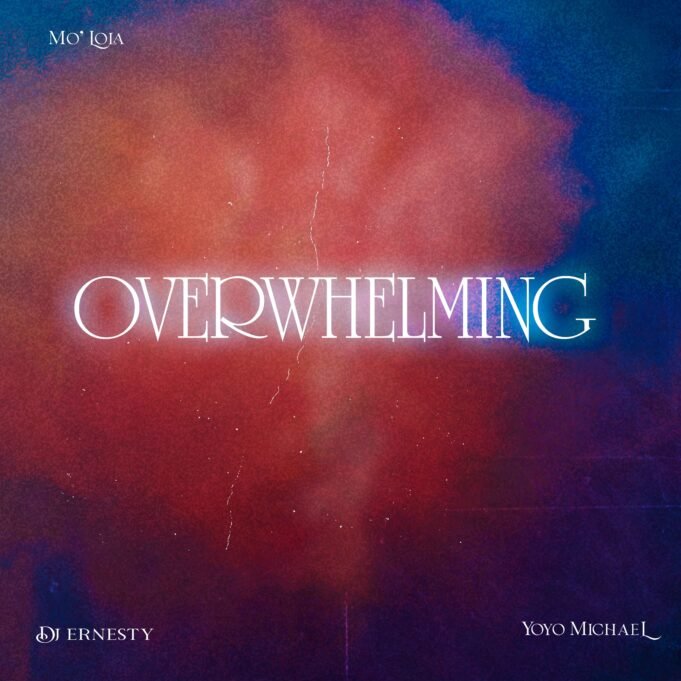 #SelahMusic: Mo’Lola | Overwhelming | Feat. Yoyo Michael & DJ Ernesty New Music By Mo’Lola tagged Overwhelming