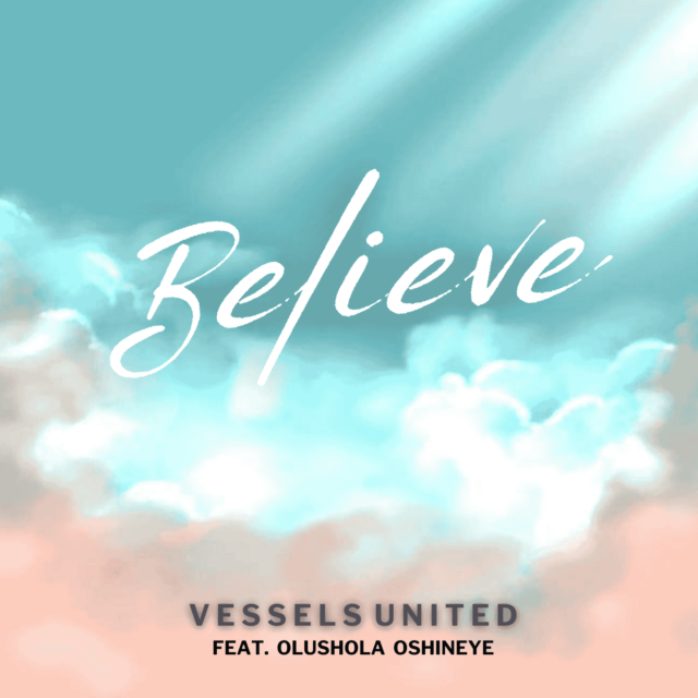 Vessels United | Believe | Feat. Olushola Oshineye