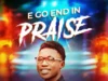 Ebusdeboo | E Go End in Praise