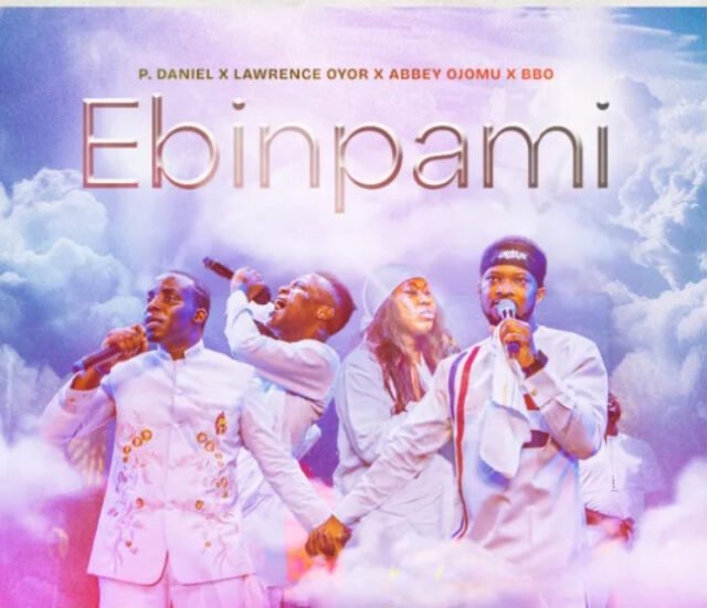 P. Daniel Olawande | Ebinpami | Feat. Lawrence Oyor, Abbey Ojomu, & BBO