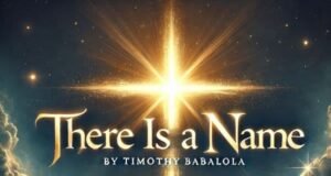 #SelahMusic: Timothy Babalola | There Is A Name New Music By Timothy Babalola tagged There Is a Name