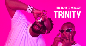 #SelahMusicVid: Snatcha | Trinity | Feat. Monaze Snatcha | Trinity | Feat. Monaze