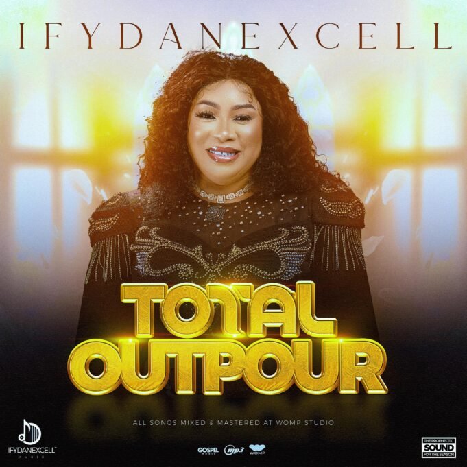 Ify Dan Excell Releases New Album “Total Outpour” – A Re-Awakening Of Faith Through Spiritual Sounds! Ify Dan Excell album