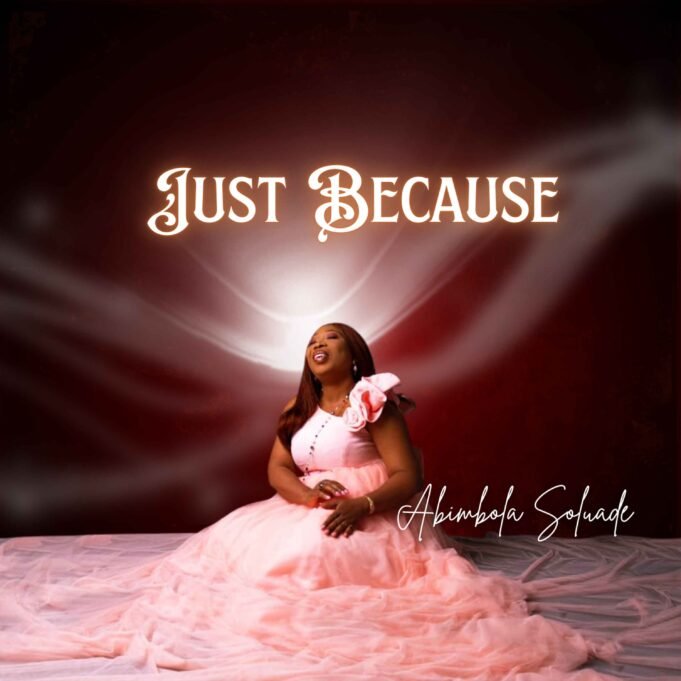 #SelahMusicVid: Abimbola Soluade | Just Because New Music By Abimbola Soluade Tagged Just Because
