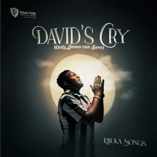 Ebuka Songs | David's Cry (Only Jesus Can Save)