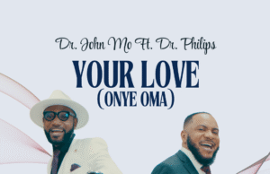 #SelahMusicVid: Dr. John Mo | Your Love (Onye Oma) | Feat. Dr. Philips Dr. John Mo | Your Love (Onye Oma) | Feat. Dr. Philips