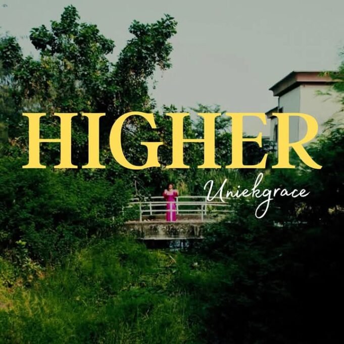#SelahMusicVid: Uniekgrace Drops High Energetic AfroGospel Single “Higher” Higher by Uniekgrace