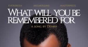 #SelahMusicVid: Desam | What Will You Be Remembered For? What Will You Be Remembered For By Desam