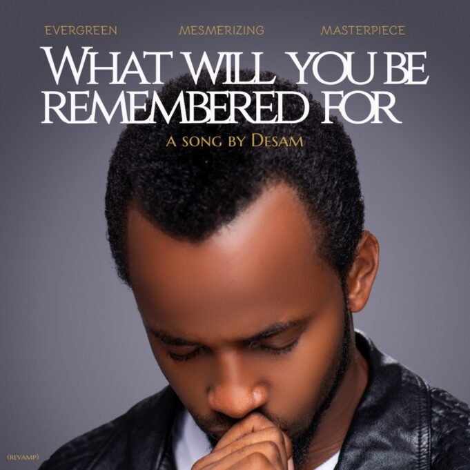 #SelahMusicVid: Desam | What Will You Be Remembered For? What Will You Be Remembered For By Desam