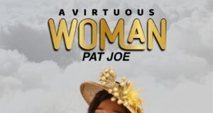 #SelahMusicVid: Gospel Singer Pat Joe Releases Single “A Virtuous Woman” Off Album With Same Title A Virtious Woman By Pat Joe