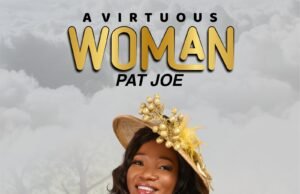 #SelahMusicVid: Gospel Singer Pat Joe Releases Single “A Virtuous Woman” Off Album With Same Title A Virtious Woman By Pat Joe