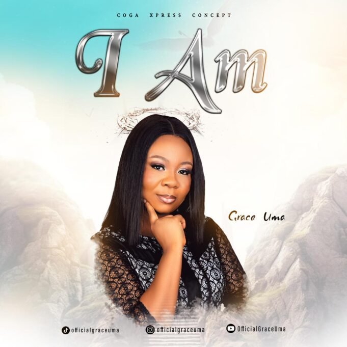 #SelahMusicVid: Grace Uma Releases “I Am” | Now Available Online I AM By Grace Uma