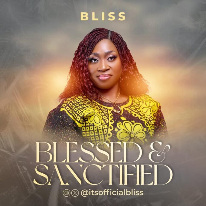 Gospel Artist Bliss Unveils Inspiring New Single “Blessed & Sanctified” Bliss, Blessed And Sanctified