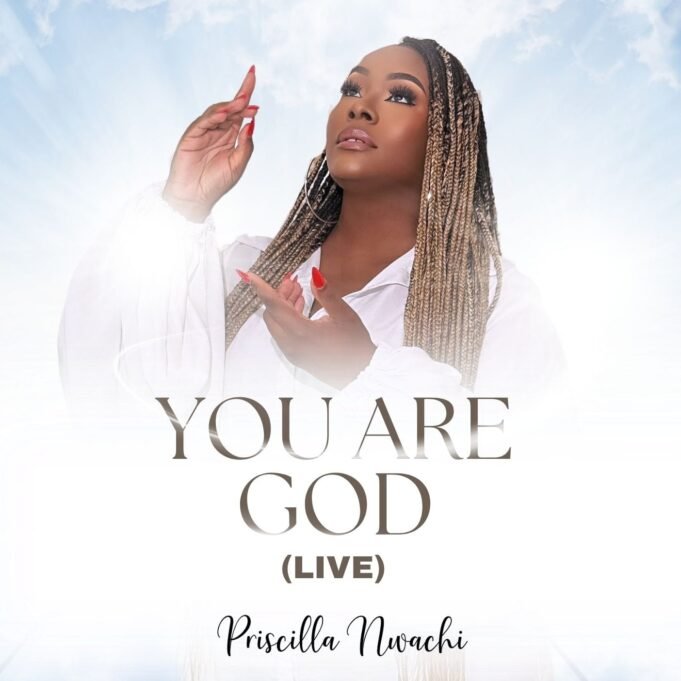 #SelahMusicVid: “You Are God” Leads The Way For Priscilla Nwachi’s Upcoming EP You Are God By Priscilla Nwachi