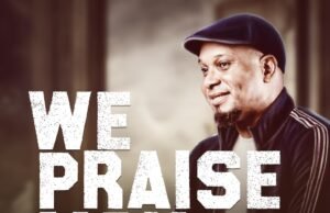 #SelahMusicVid: Samuel Kenneth’s “We Praise You” Is The Go-To Anthem For Praise! We Praise You By Samuel Kenneth