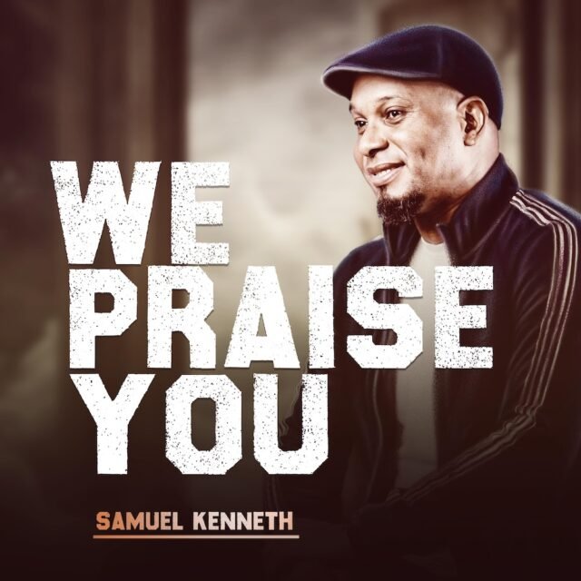 We Praise You By Samuel Kenneth