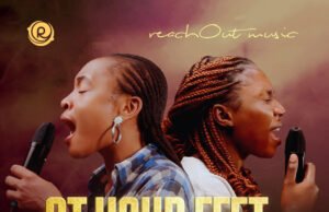 #SelahMusicVid: ReachOut Music Releases Soul-Stirring Rendition Of “At Your Feet” Featuring Joy Dennis & Minister Gift At Your Feet By ReachOut Music