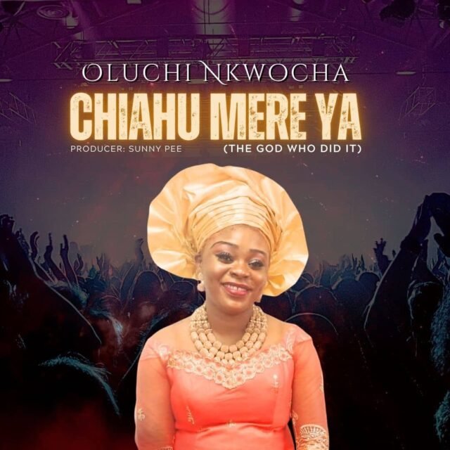 Chiahu Mere Ya Chiahu Mere Ya By Oluchi Nkwocha