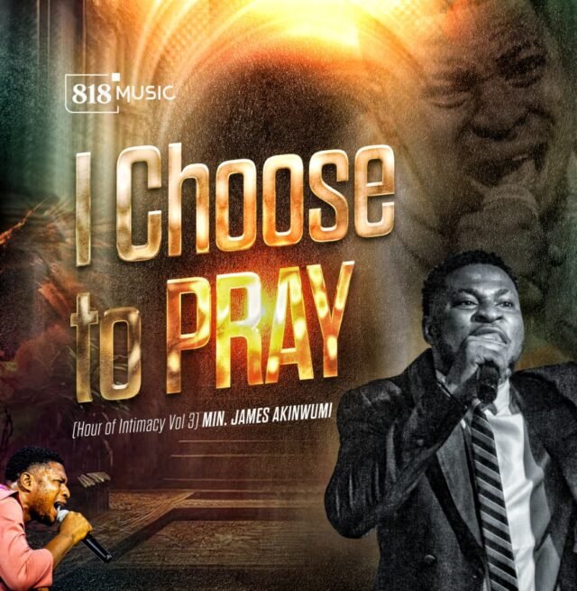 I Choose To Pray By James Akinwumi