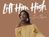 Lift Him High By Ejiro Obayomi