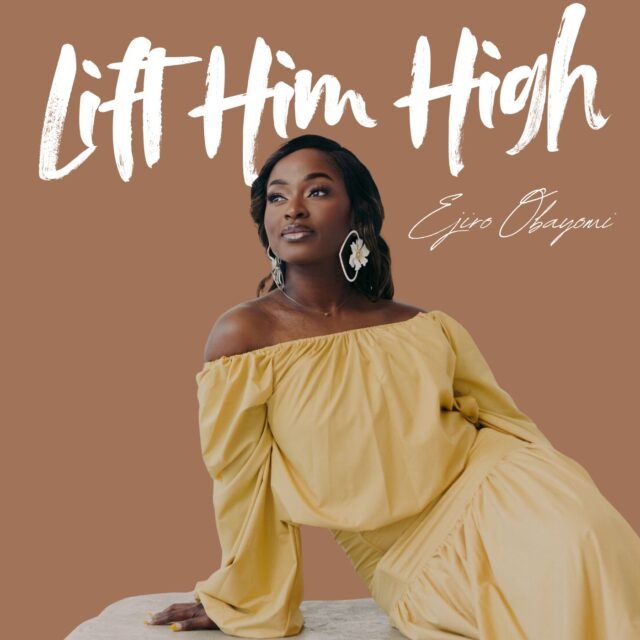 Lift Him High By Ejiro Obayomi