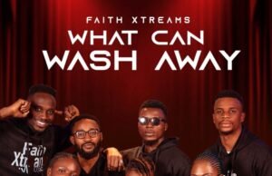 #SelahMusicVid: Faith Xtreams Drops New Gospel Anthem “What Can Wash Away” What Can Wash Away By Faith Xtreams