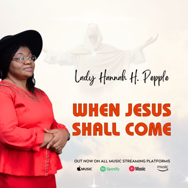 When Jesus Shall Come By Lady Hannah Pepple