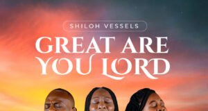 #SelahMusicVid: Shiloh Vessels Covers Worship Anthem “Great Are You Lord” By Todd Galberth Great Are You Lord By Shiloh Vessels