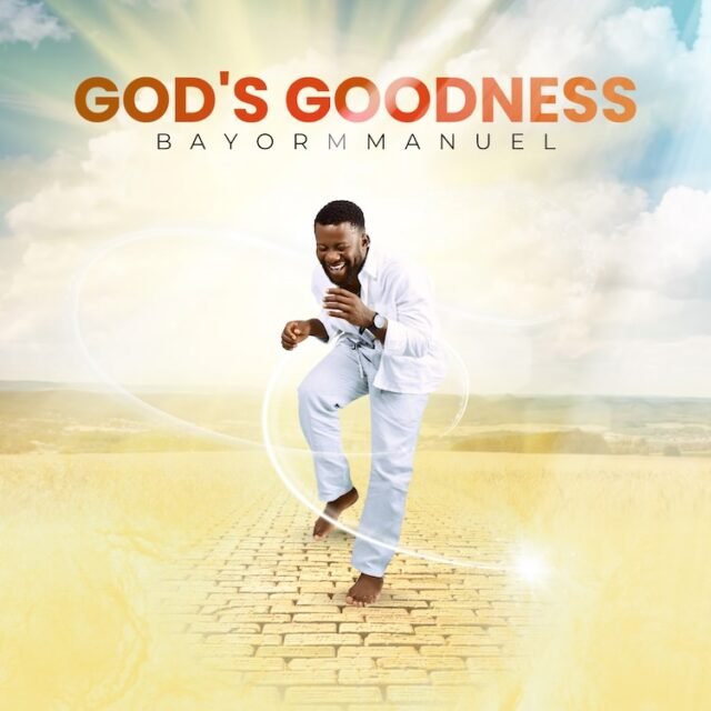 God's Goodness God’s Goodness By Bayormmanuel