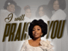 I Will Praise You By Royal Rebecca