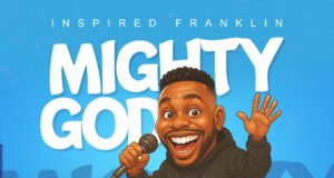 #SelahMusicVid: Inspired Franklin Ignites Airwaves With “Mighty God” Mighty God By Inspired Franklin
