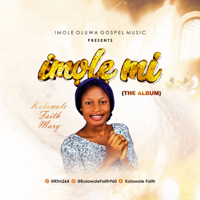 #SelahMusicVid: Faith, Hope & Light Shines Through Kolawole Faith Mary’s Debut Album “Imole Mi (My Light)” Imole Mi By Kolawole Faith