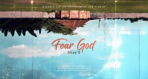 #SelahMusicVid: “Fear God” Sets The Tone For Shay E’s Forthcoming EP “Life Plans” Fear God By Shay E