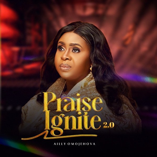 Praise Ignite 2.0 Praise Ignite 2.0 By Ailly Omojehova