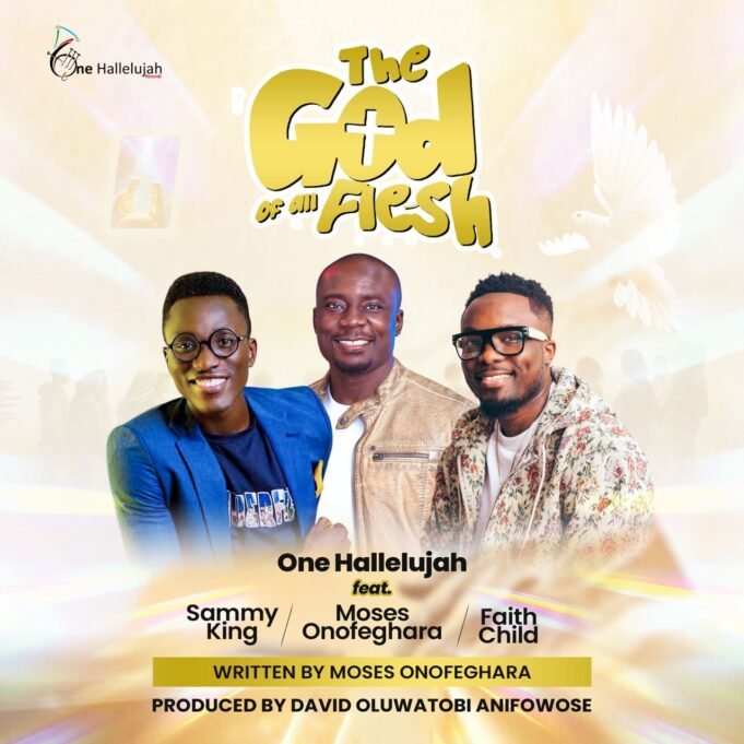 #SelahMusicVid: One Halleluyah Records | The God Of All Flesh | Feat. Moses Onofeghara, Faith Child, & Sammy King The God of All Flesh” By One Halleluyah Records