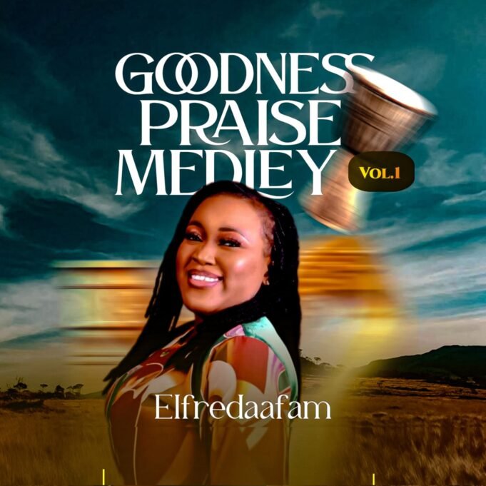 #SelahMusicVid: Elfredaafam | Goodness Praise Medley (Volume 1) Goodness Praise Medley (Volume 1) By Elfredaafam