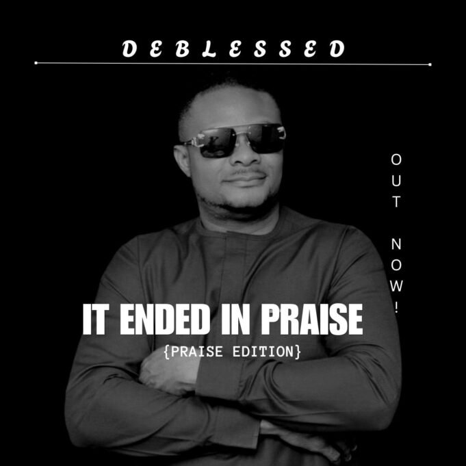 #SelahMusicVid: Deblessed Releases Soul-Stirring Thanksgiving Song “It Ended In Praise” It Ended in Praise By Deblessed