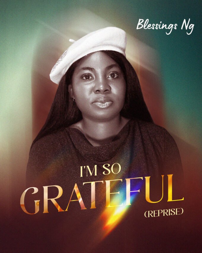 #SelahMusicVid: Blessings NG | I’m So Grateful (Reprise) I’m So Grateful By Blessings NG